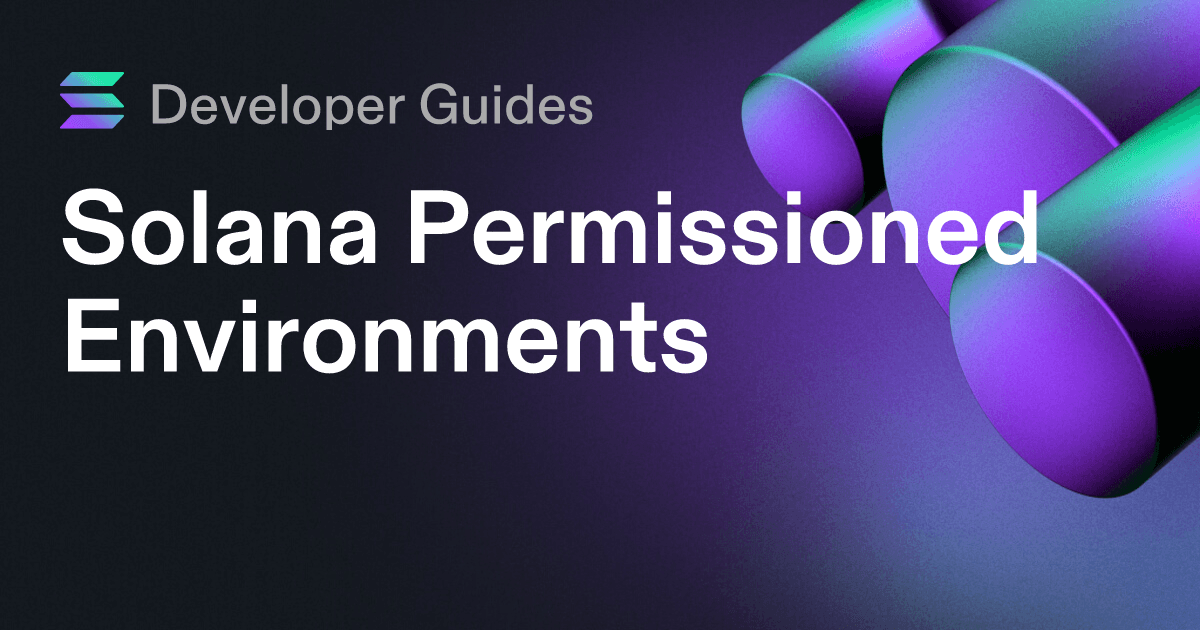 A Guide to Solana Permissioned Environments